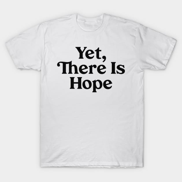 Yet There Is Hope - Christian Religious Quote T-Shirt by GraceFieldPrints